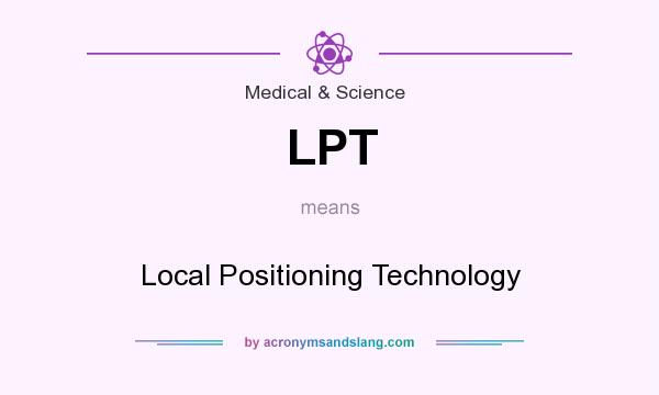 What does LPT mean? It stands for Local Positioning Technology