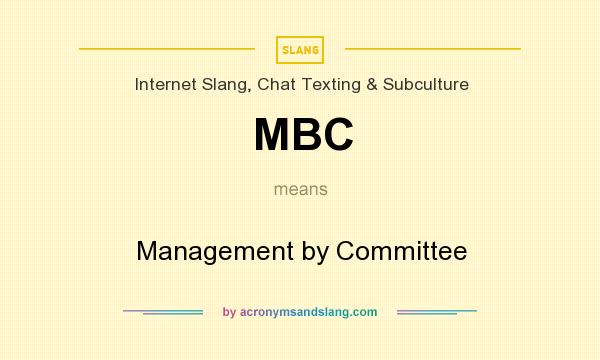 What does MBC mean? It stands for Management by Committee