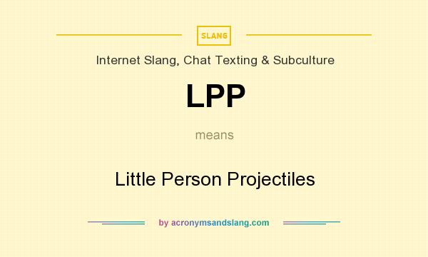 What does LPP mean? It stands for Little Person Projectiles