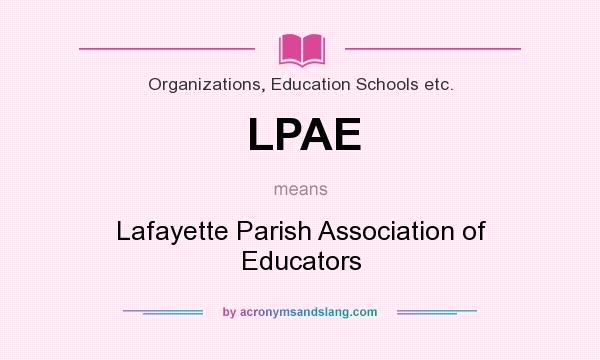 What does LPAE mean? It stands for Lafayette Parish Association of Educators