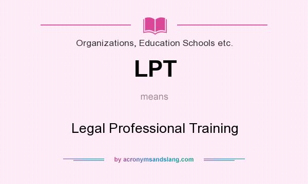 What does LPT mean? It stands for Legal Professional Training