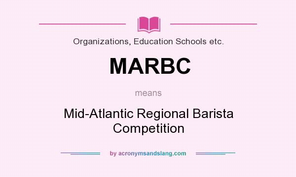 What does MARBC mean? It stands for Mid-Atlantic Regional Barista Competition