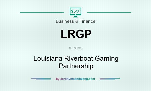 What does LRGP mean? It stands for Louisiana Riverboat Gaming Partnership