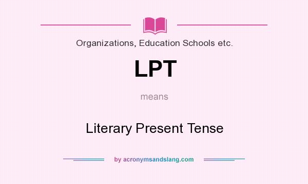 What does LPT mean? It stands for Literary Present Tense