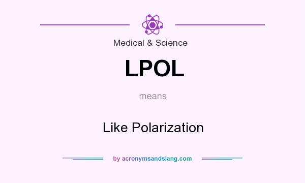 What does LPOL mean? It stands for Like Polarization
