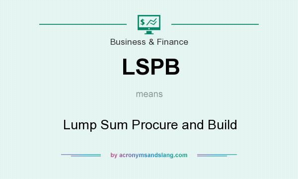What does LSPB mean? It stands for Lump Sum Procure and Build
