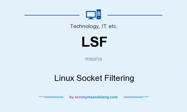 What does LSF mean? It stands for Linux Socket Filtering
