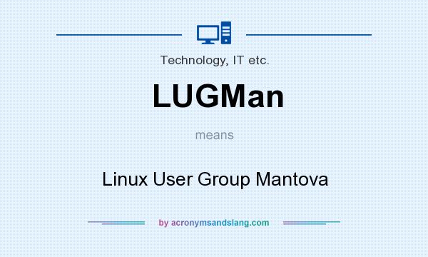 What does LUGMan mean? It stands for Linux User Group Mantova