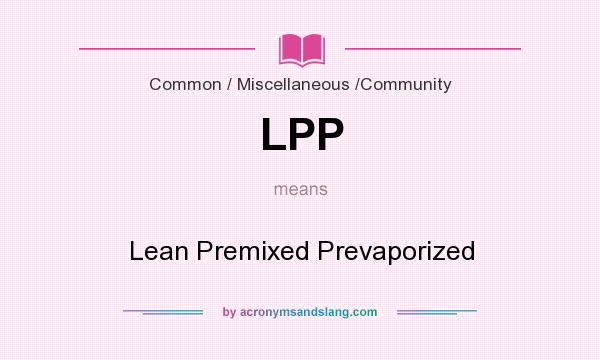 What does LPP mean? It stands for Lean Premixed Prevaporized