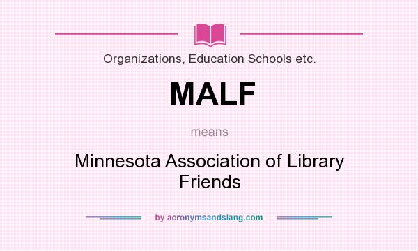 What does MALF mean? It stands for Minnesota Association of Library Friends