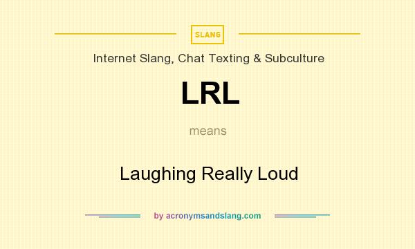What does LRL mean? It stands for Laughing Really Loud