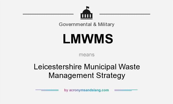 What does LMWMS mean? It stands for Leicestershire Municipal Waste Management Strategy