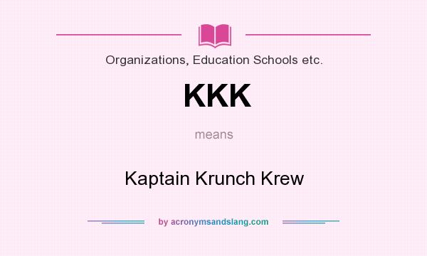 What does KKK mean? It stands for Kaptain Krunch Krew