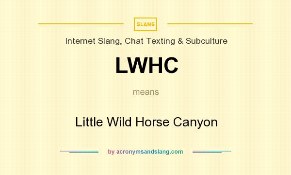 What does LWHC mean? It stands for Little Wild Horse Canyon