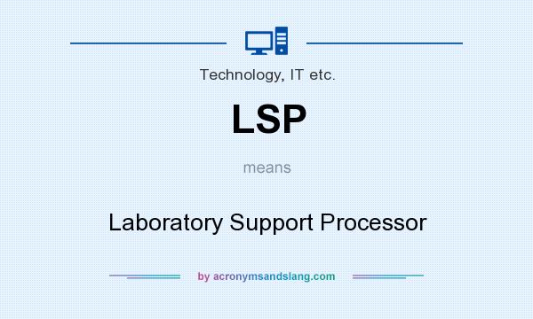 What does LSP mean? It stands for Laboratory Support Processor