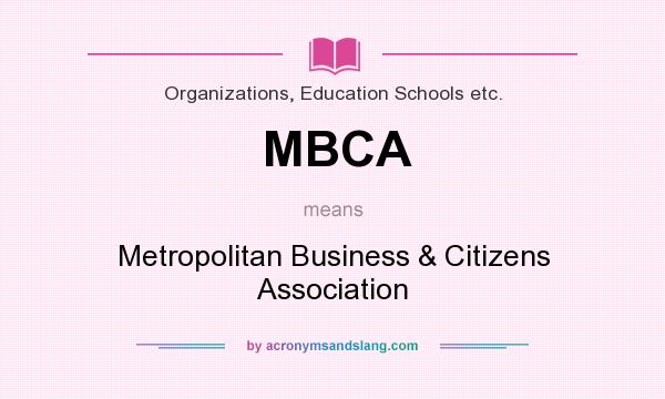 What does MBCA mean? It stands for Metropolitan Business & Citizens Association