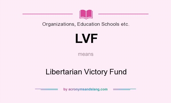 What does LVF mean? It stands for Libertarian Victory Fund