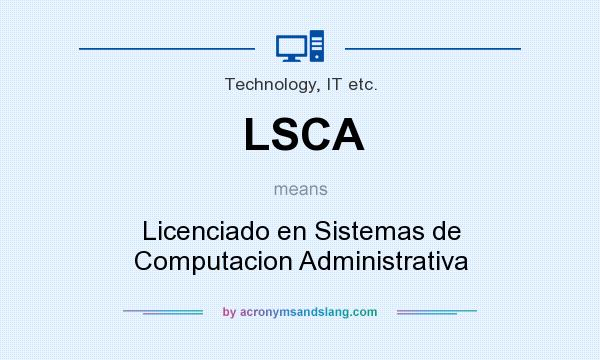 What does LSCA mean? It stands for Licenciado en Sistemas de Computacion Administrativa