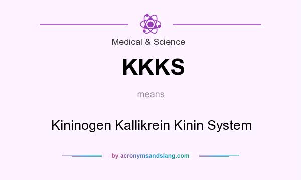 What does KKKS mean? It stands for Kininogen Kallikrein Kinin System