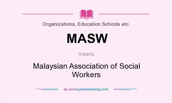 What does MASW mean? It stands for Malaysian Association of Social Workers