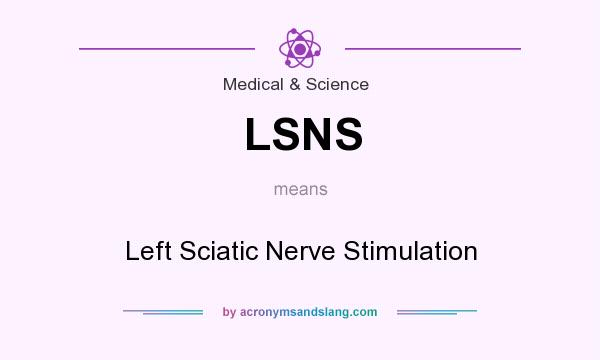 What does LSNS mean? It stands for Left Sciatic Nerve Stimulation