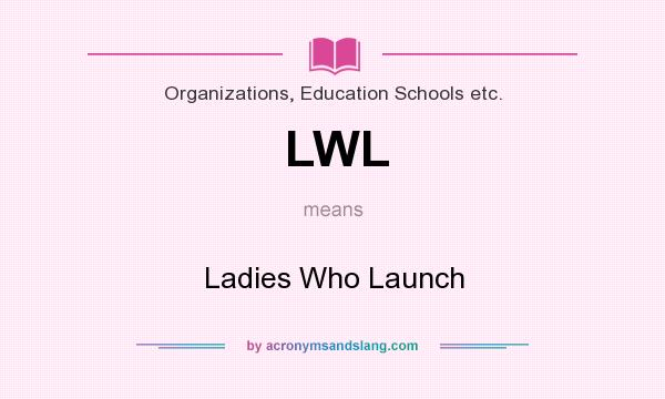 What does LWL mean? It stands for Ladies Who Launch