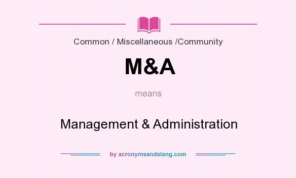 What does M&A mean? It stands for Management & Administration