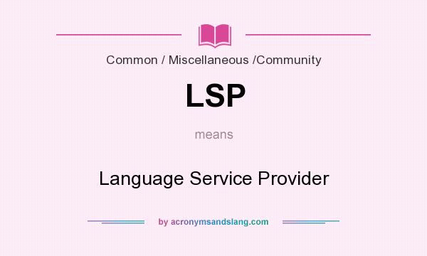 What does LSP mean? It stands for Language Service Provider
