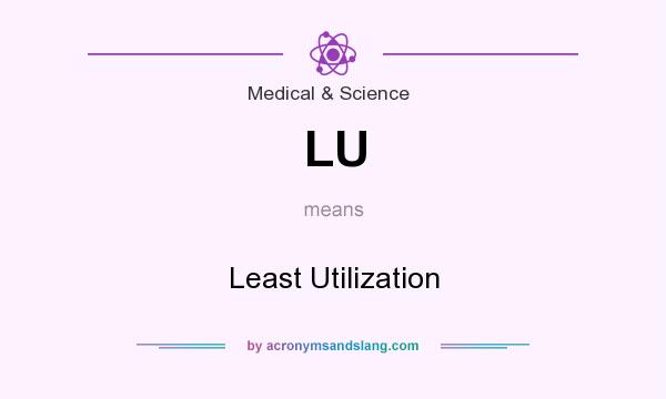 What does LU mean? It stands for Least Utilization