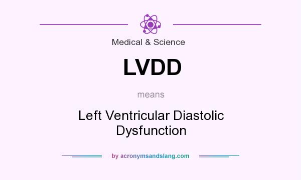 What does LVDD mean? It stands for Left Ventricular Diastolic Dysfunction