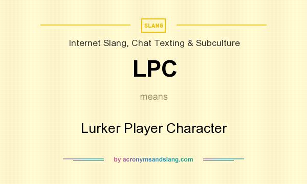 What does LPC mean? It stands for Lurker Player Character