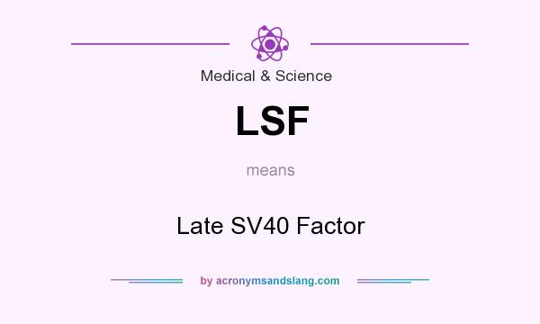 What does LSF mean? It stands for Late SV40 Factor