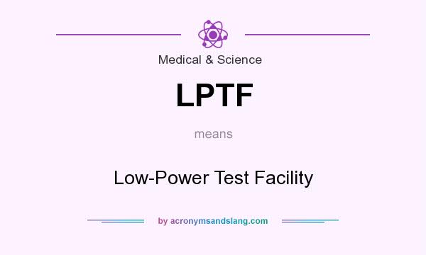 What does LPTF mean? It stands for Low-Power Test Facility