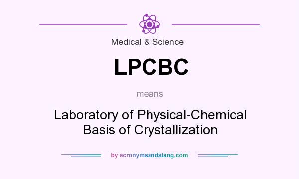 What does LPCBC mean? It stands for Laboratory of Physical-Chemical Basis of Crystallization