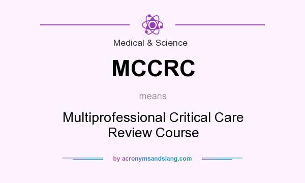 What does MCCRC mean? It stands for Multiprofessional Critical Care Review Course
