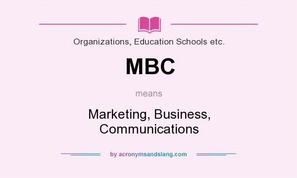 What does MBC mean? It stands for Marketing, Business, Communications