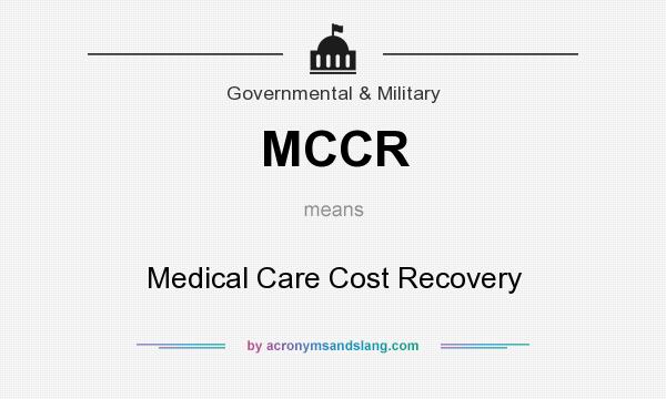 What does MCCR mean? It stands for Medical Care Cost Recovery