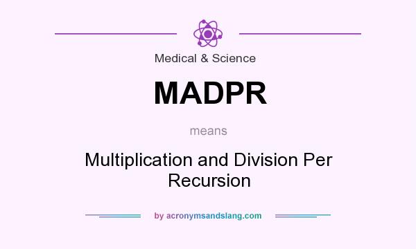What does MADPR mean? It stands for Multiplication and Division Per Recursion