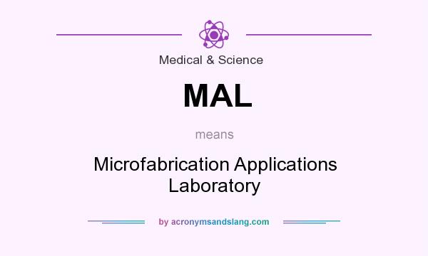 What does MAL mean? It stands for Microfabrication Applications Laboratory