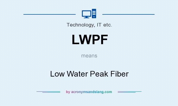 What does LWPF mean? It stands for Low Water Peak Fiber