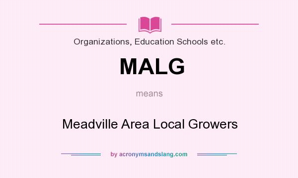 What does MALG mean? It stands for Meadville Area Local Growers