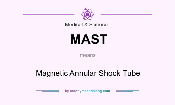 What does MAST mean? It stands for Magnetic Annular Shock Tube
