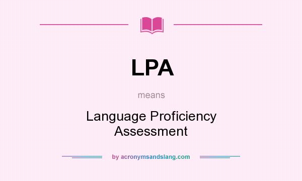 What does LPA mean? It stands for Language Proficiency Assessment