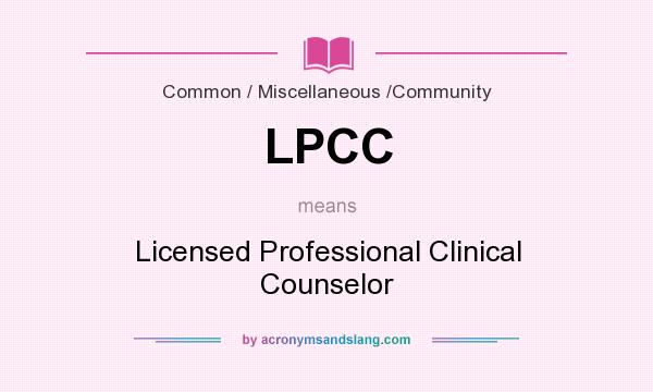 What does LPCC mean? It stands for Licensed Professional Clinical Counselor