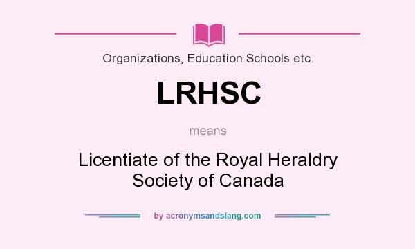 What does LRHSC mean? It stands for Licentiate of the Royal Heraldry Society of Canada