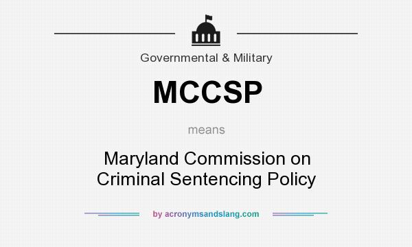 What does MCCSP mean? It stands for Maryland Commission on Criminal Sentencing Policy