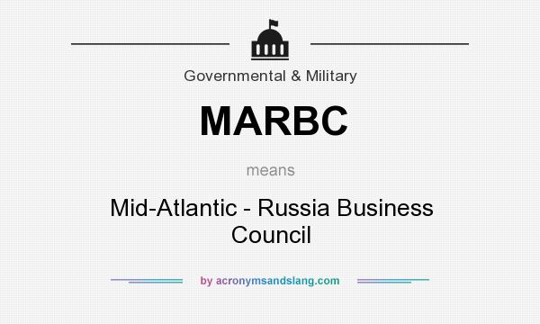 What does MARBC mean? It stands for Mid-Atlantic - Russia Business Council