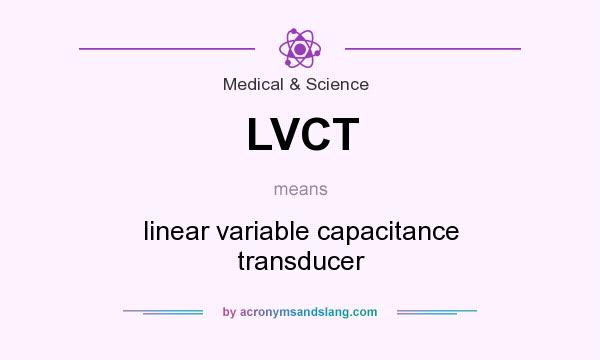 What does LVCT mean? It stands for linear variable capacitance transducer