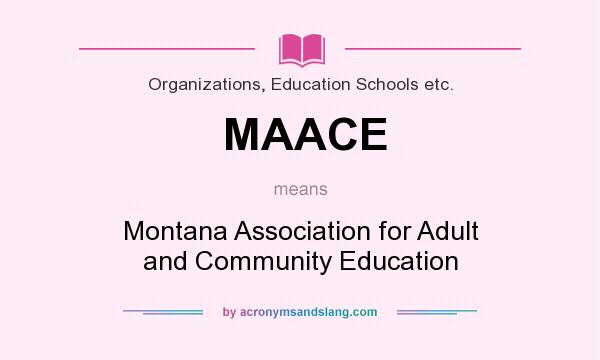 What does MAACE mean? It stands for Montana Association for Adult and Community Education