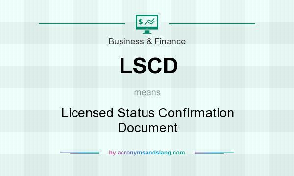 What does LSCD mean? It stands for Licensed Status Confirmation Document